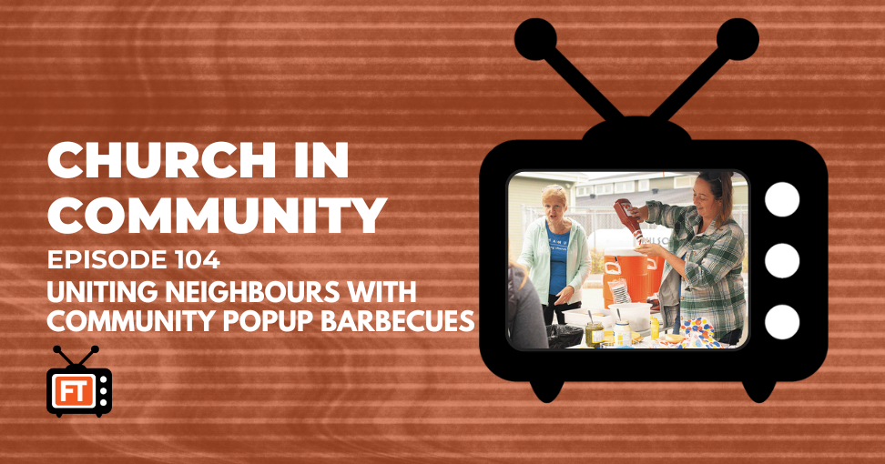 Church In Community Episode 104 - Uniting neighbours with community popup barbecues