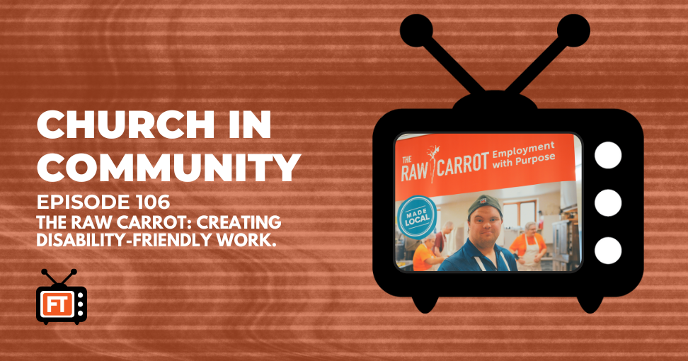 Church In Community Episode 106 - The Raw Carrot: Creating disability-friendly work