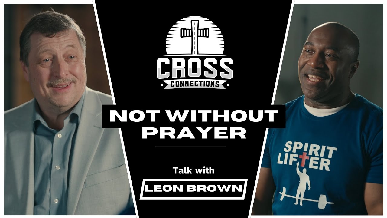 Cross Connections Episode 2  -  Not Without Prayer (Featuring Athlete, Coach and Mentor Leon Brown)
